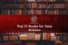 Top 22 Books for Data Science